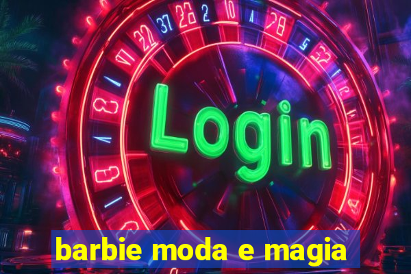 barbie moda e magia